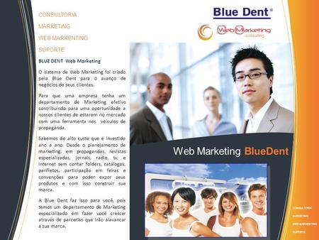 Web Marketing BlueDent CONSULTORIA MARKETING WEB MARKENTING SUPORTE CONSULTORIA MARKETING WEB MARKENTING SUPORTE BLUE DENT Web Marketing O sistema de Web.