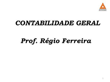 CONTABILIDADE GERAL Prof. Régio Ferreira.