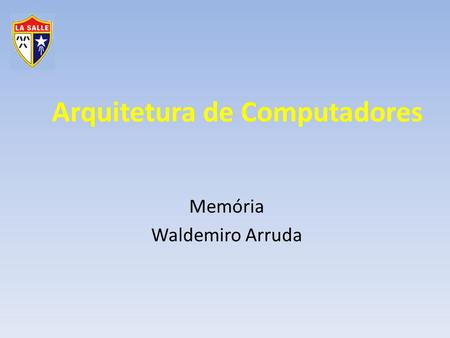 Arquitetura de Computadores Memória Waldemiro Arruda.