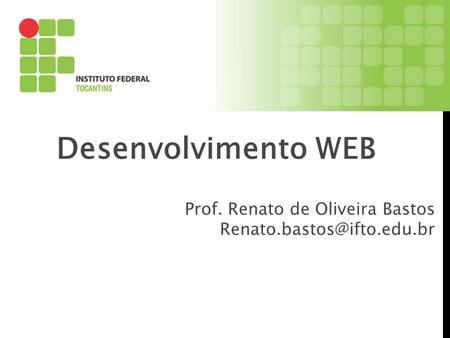 Desenvolvimento WEB Prof. Renato de Oliveira Bastos