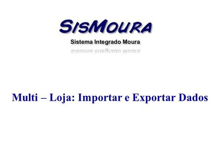 Multi – Loja: Importar e Exportar Dados