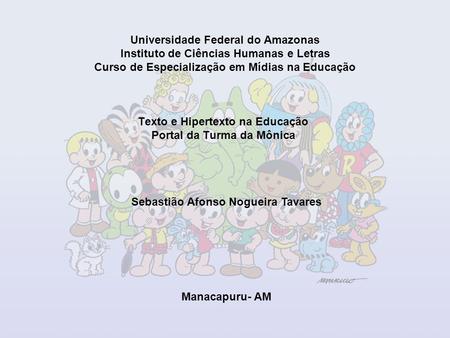 Universidade Federal do Amazonas Instituto de Ciências Humanas e Letras Curso de Especialização em Mídias na Educação Texto e Hipertexto na Educação Portal.