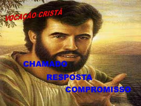 VOCAÇÃO CRISTÃ CHAMADO RESPOSTA COMPROMISSO.