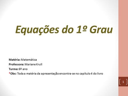 Equações do 1º Grau Matéria: Matemática Professora: Mariane Krull