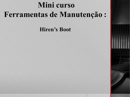 Mini curso Ferramentas de Manutenção : Hiren’s Boot