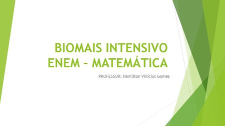 BIOMAIS INTENSIVO ENEM – MATEMÁTICA PROFESSOR: Hamilton Vinícius Gomes.