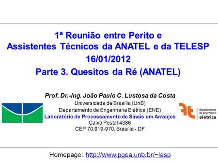 Universidade de Brasília Laboratório de Processamento de Sinais em Arranjos 1 1ª Reunião entre Perito e Assistentes Técnicos da ANATEL e da TELESP 16/01/2012.