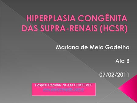 HIPERPLASIA CONGÊNITA DAS SUPRA-RENAIS (HCSR)