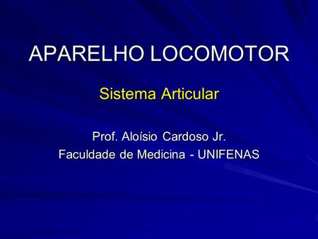 APARELHO LOCOMOTOR Sistema Articular Prof. Aloísio Cardoso Jr.