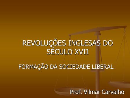 FORMAÇÃO DA SOCIEDADE LIBERAL Prof. Vilmar Carvalho
