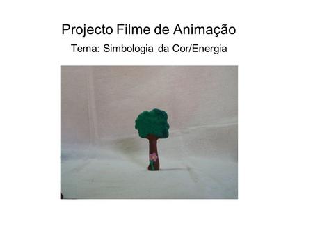 Projecto Filme de Animação Tema: Simbologia da Cor/Energia.