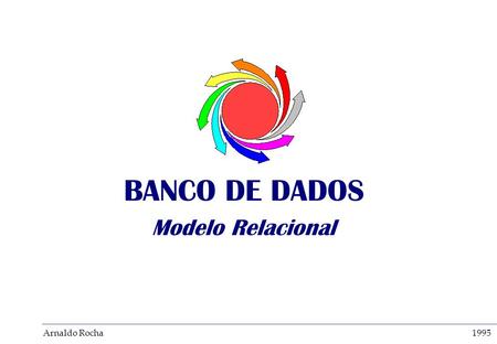 Arnaldo Rocha1995 BANCO DE DADOS Modelo Relacional.