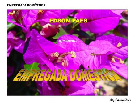 By Edson Paes EDSON PAES apresenta EMPREGADA DOMÉSTICA.