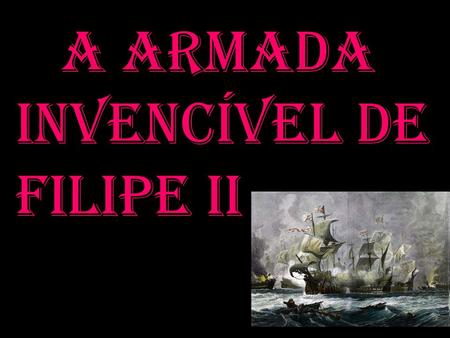 A Armada Invencível de Filipe II