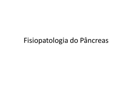 Fisiopatologia do Pâncreas