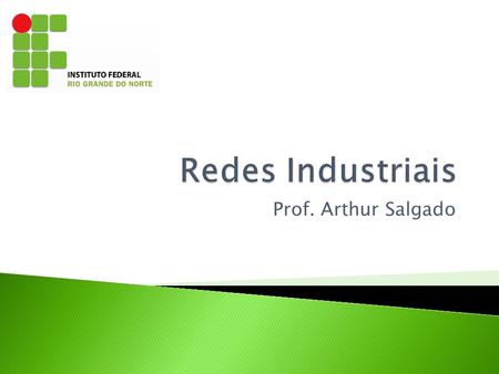 Redes Industriais Prof. Arthur Salgado.