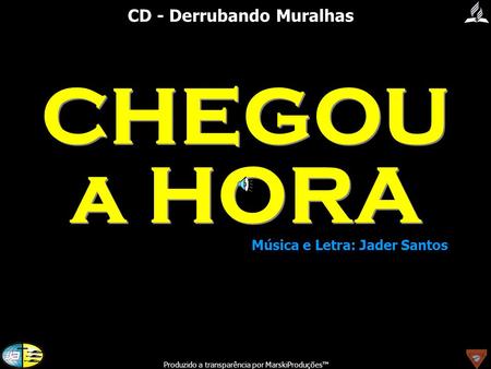 CHEGOU a HORA CD - Derrubando Muralhas Música e Letra: Jader Santos