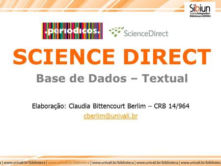 Elaboração: Claudia Bittencourt Berlim – CRB 14/964 SCIENCE DIRECT Base de Dados – Textual.