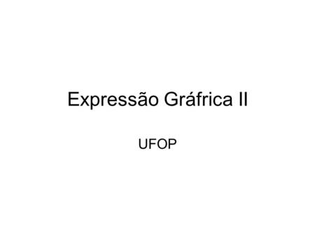 Expressão Gráfrica II UFOP.