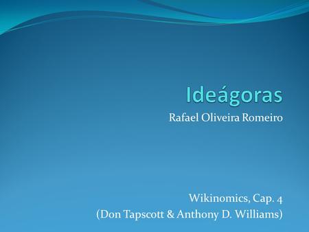 Rafael Oliveira Romeiro Wikinomics, Cap. 4 (Don Tapscott & Anthony D. Williams)