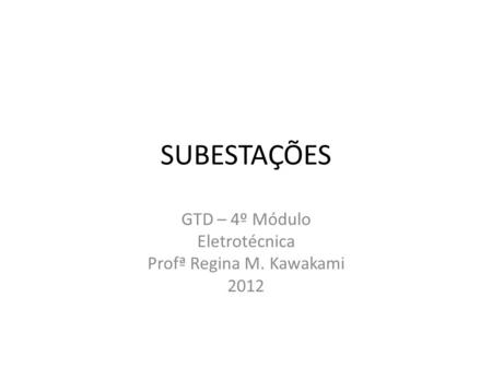 GTD – 4º Módulo Eletrotécnica Profª Regina M. Kawakami 2012