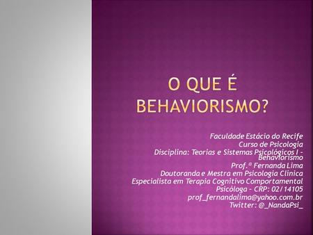 O QUE É BEHAVIORISMO? Faculdade Estácio do Recife Curso de Psicologia