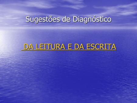 Sugestões de Diagnóstico DA LEITURA E DA ESCRITA