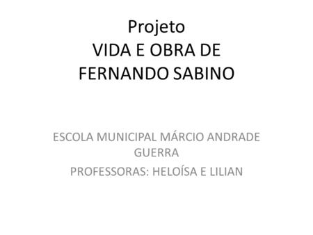 Projeto VIDA E OBRA DE FERNANDO SABINO