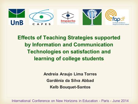 Effects of Teaching Strategies supported by Information and Communication Technologies on satisfaction and learning of college students Andreia Araujo.