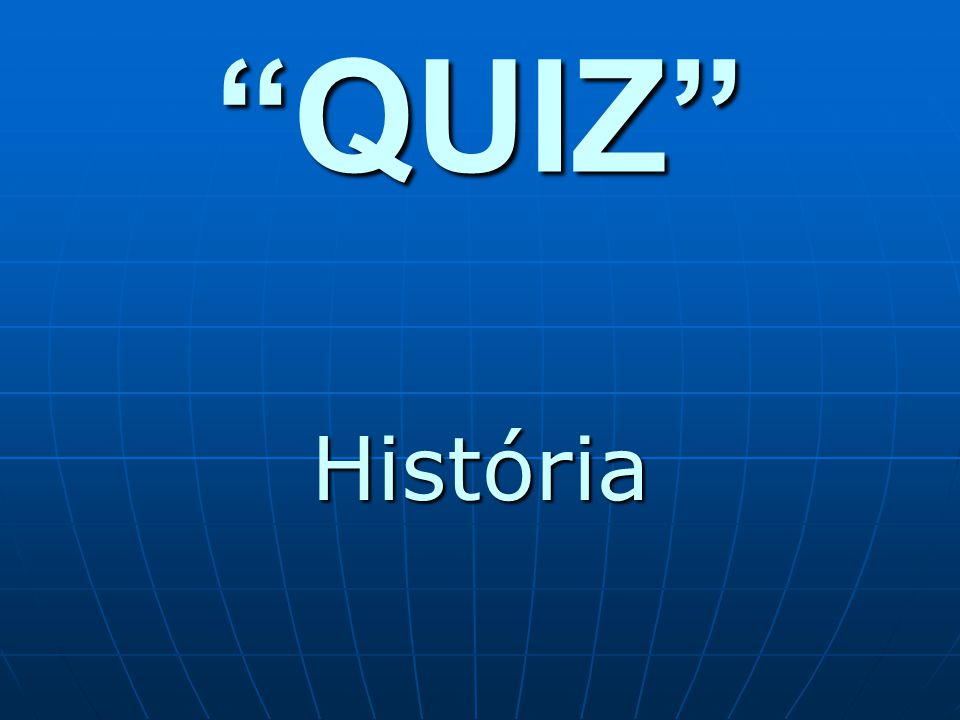 QUIZ” História. - ppt video online carregar