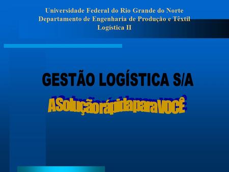 Universidade Federal do Rio Grande do Norte Departamento de Engenharia de Produção e Têxtil Logística II.