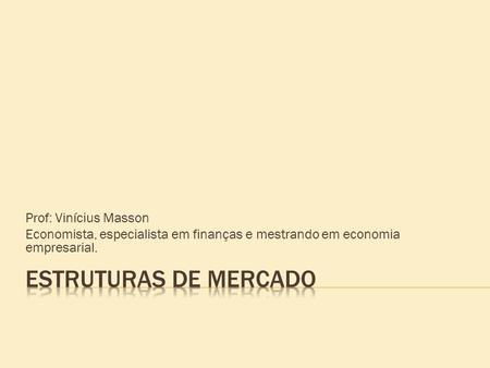Prof: Vinícius Masson Economista, especialista em finanças e mestrando em economia empresarial.