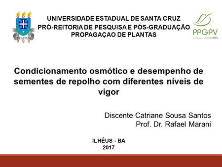 Condicionamento osmótico e desempenho de sementes de repolho com diferentes níveis de vigor Discente Catriane Sousa Santos Prof. Dr. Rafael Marani UNIVERSIDADE.