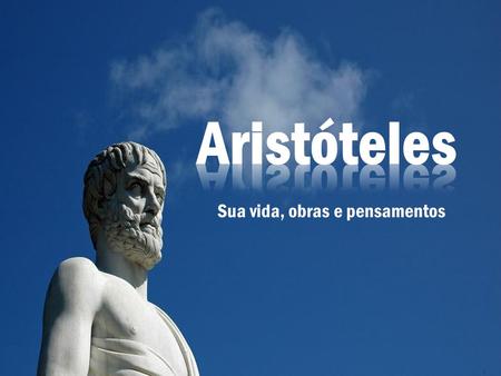 Aristóteles - Sua vida, obras e pensamentos