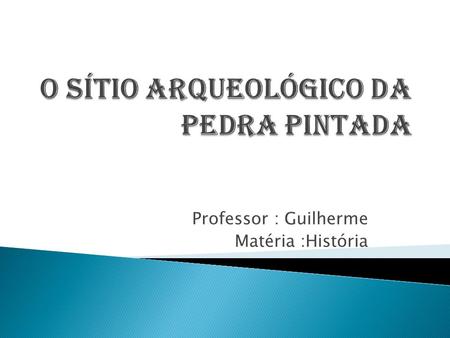 Professor : Guilherme Matéria :História.  Para a elaboração deste trabalho nós Ithalo, João Vitor Pessoa, João Vitor Oliveira, Henry, Sammyr e Pedro.