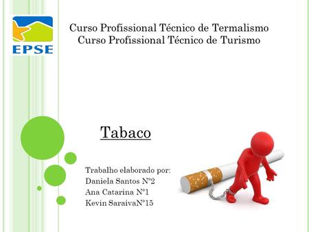 Tabaco Trabalho elaborado por: Ana Catarina Nº1 Curso Profissional Técnico de Termalismo 