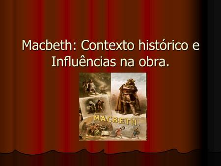 Macbeth: Contexto histórico e Influências na obra.