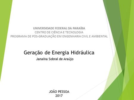 UNIVERSIDADE FEDERAL DA PARAÍBA CENTRO DE CIÊNCIA E TECNOLOGIA PROGRAMA DE PÓS-GRADUAÇÃO EM ENGENHARIA CIVIL E AMBIENTAL Geração de Energia Hidráulica.