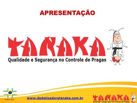 APRESENTAÇÃO  NOSSA EMPRESA  Dedetizadora e Desentupidora A. Tanaka, Empresa especializada.