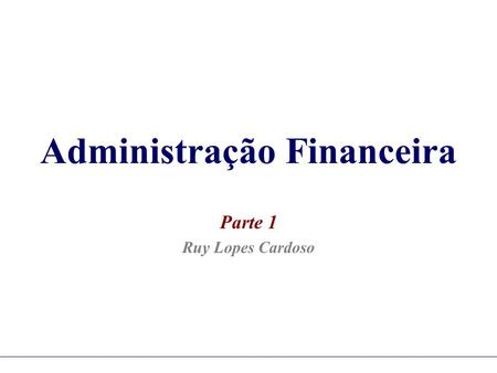 Administração Financeira Parte 1 Ruy Lopes Cardoso.