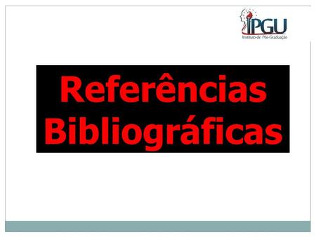 Referências Bibliográficas. Segundo a ABNT-NBR 6023:2003 REFERÊNCIAS BIBLIOGRÁFICAS Relação de obras citadas pelo autor em livros, artigos de periódicos,