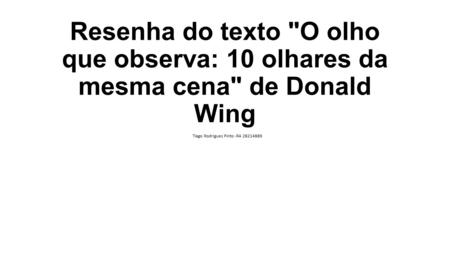 Resenha do texto O olho que observa: 10 olhares da mesma cena de Donald Wing Tiago Rodrigues Pinto -RA