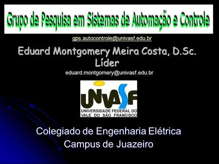 Eduard Montgomery Meira Costa, D.Sc. Líder Colegiado de Engenharia Elétrica Campus de Juazeiro