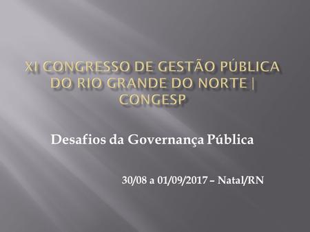 30/08 a 01/09/2017 – Natal/RN Desafios da Governança Pública.