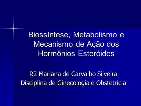 Biossíntese, Metabolismo e Mecanismo de Ação dos Hormônios Esteróides 
