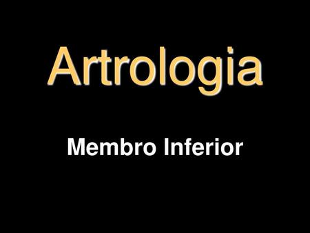 Artrologia Membro Inferior.