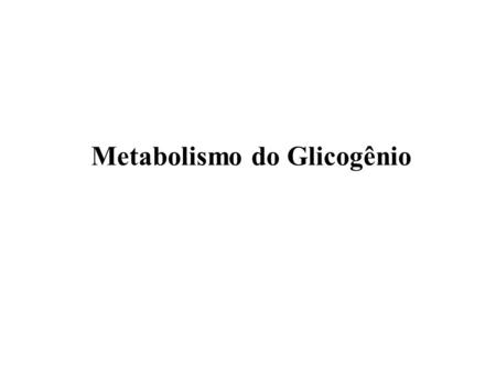 Metabolismo do Glicogênio. Claude Bernard ( ) Claude Bernard e a Descoberta do Glicogênio Paris Buscava entender o “caminho” percorrido.