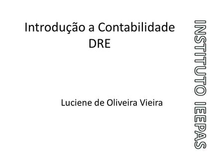 Introdução a Contabilidade DRE Luciene de Oliveira Vieira.