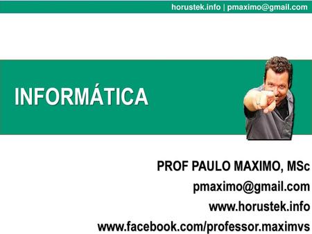INFORMÁTICA PROF PAULO MAXIMO, MSc