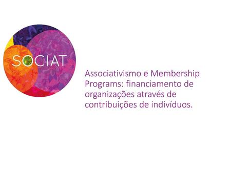 Associativismo e Membership Programs: financiamento de organizações através de contribuições de indivíduos.